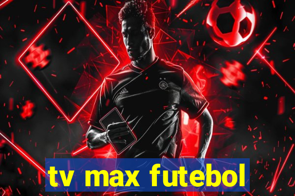 tv max futebol